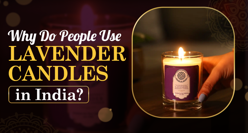 Why Do People Use Lavender Candles in India?